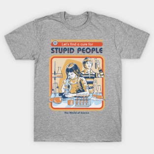 A Cure for Stupid People T-Shirt